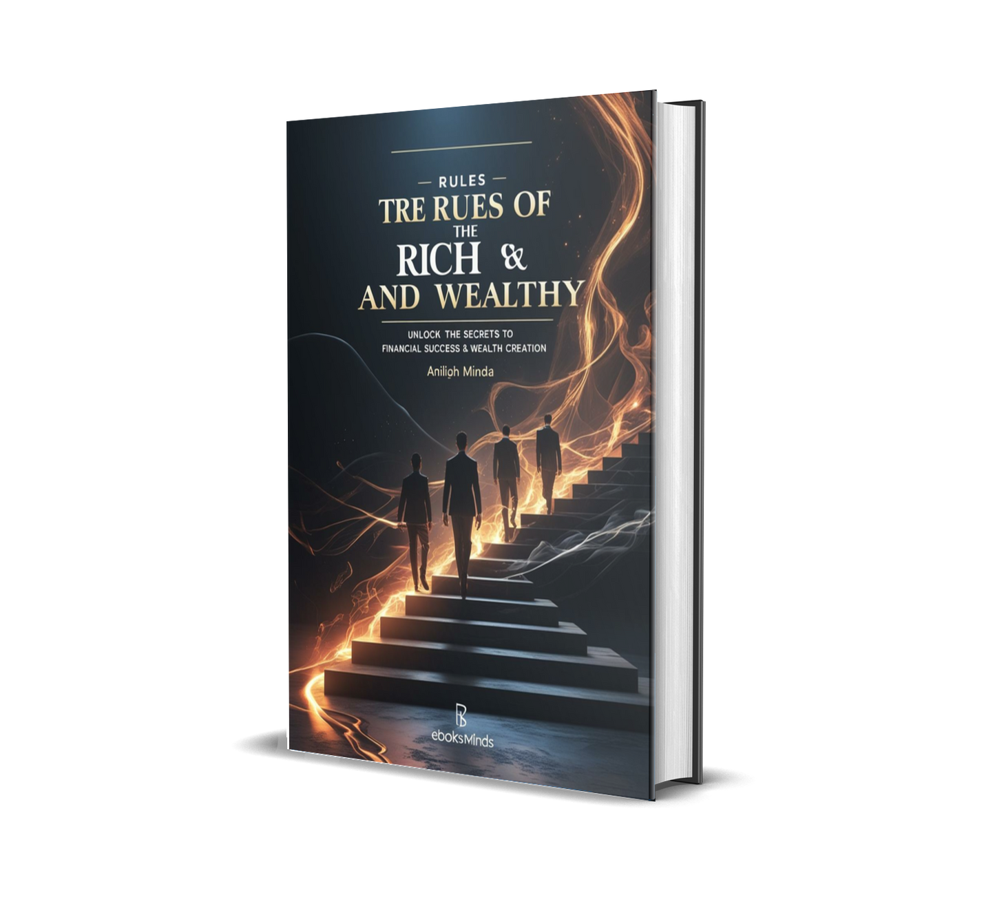 Rules of the Rich and Wealthy – Unlock the Secrets to Financial Success & Wealth Creation