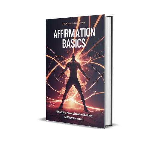 Affirmation Basics – Unlock the Power of Positive Thinking & Self-Transformation