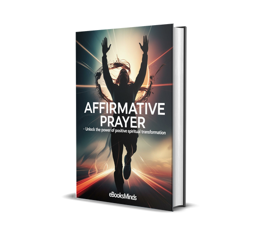 Affirmative Prayer – Unlock the Power of Positive Spiritual Transformation